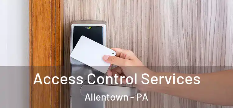 Access Control Services Allentown - PA