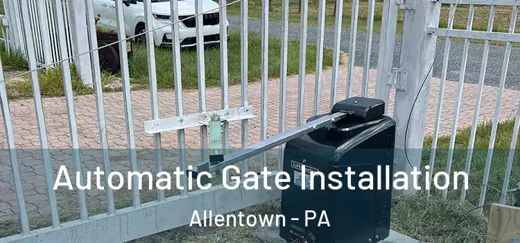  Automatic Gate Installation Allentown - PA