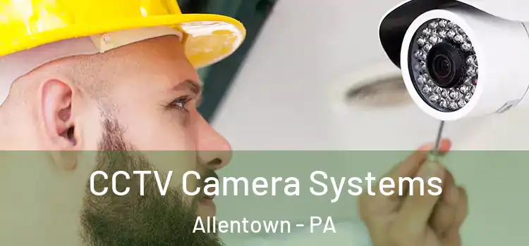 CCTV Camera Systems Allentown - PA