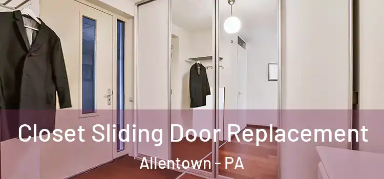 Closet Sliding Door Replacement Allentown - PA