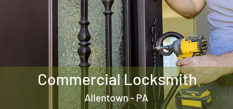 Commercial Locksmith Allentown - PA