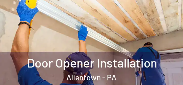 Door Opener Installation Allentown - PA