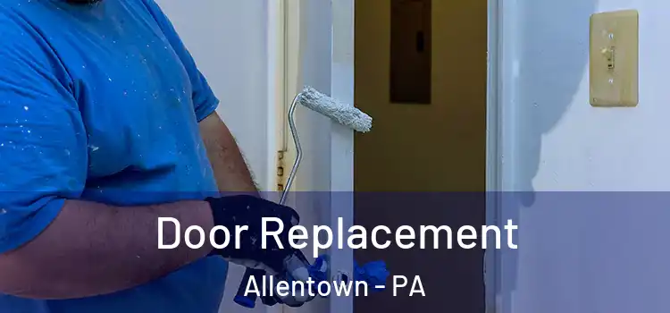 Door Replacement Allentown - PA