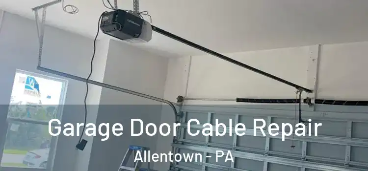  Garage Door Cable Repair Allentown - PA
