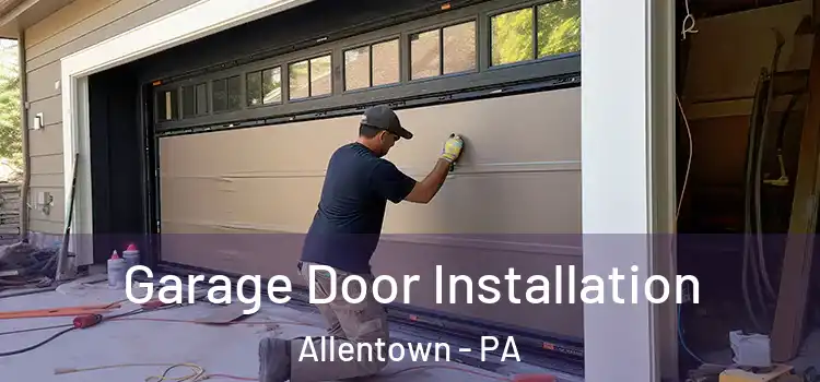  Garage Door Installation Allentown - PA