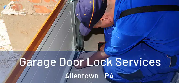 Garage Door Lock Services Allentown - PA