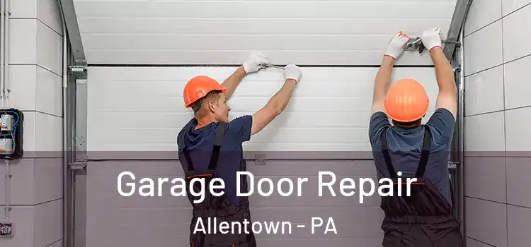  Garage Door Repair Allentown - PA