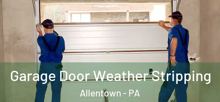  Garage Door Weather Stripping Allentown - PA