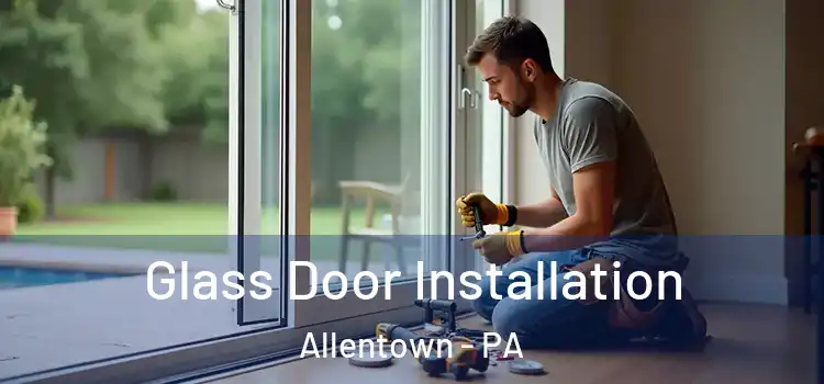 Glass Door Installation Allentown - PA