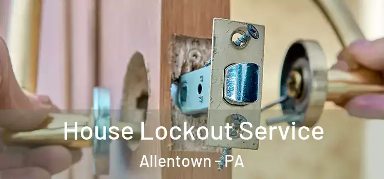 House Lockout Service Allentown - PA