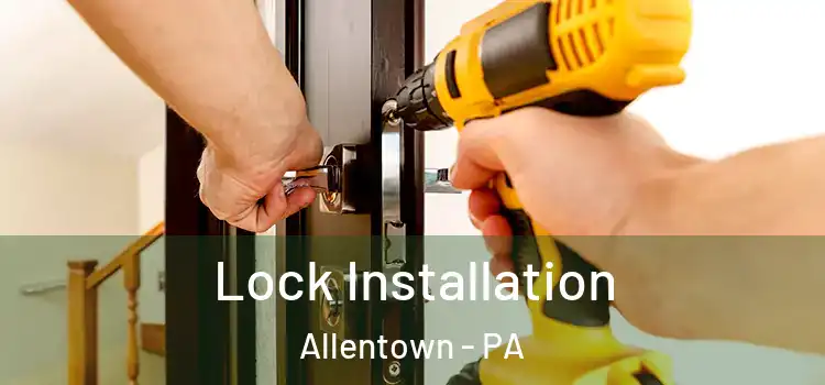 Lock Installation Allentown - PA