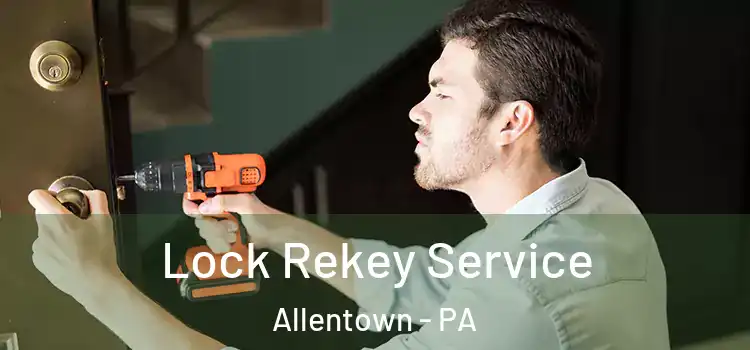 Lock Rekey Service Allentown - PA