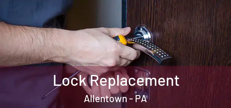 Lock Replacement Allentown - PA