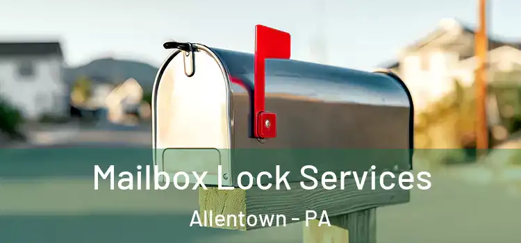 Mailbox Lock Services Allentown - PA