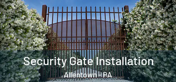Security Gate Installation Allentown - PA