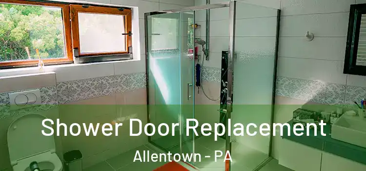  Shower Door Replacement Allentown - PA