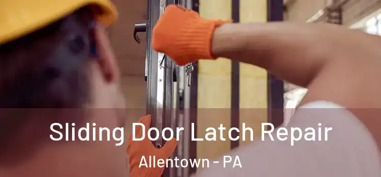 Sliding Door Latch Repair Allentown - PA