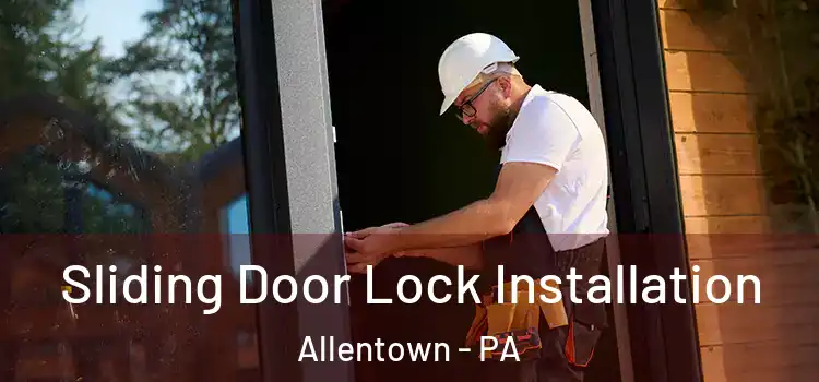Sliding Door Lock Installation Allentown - PA