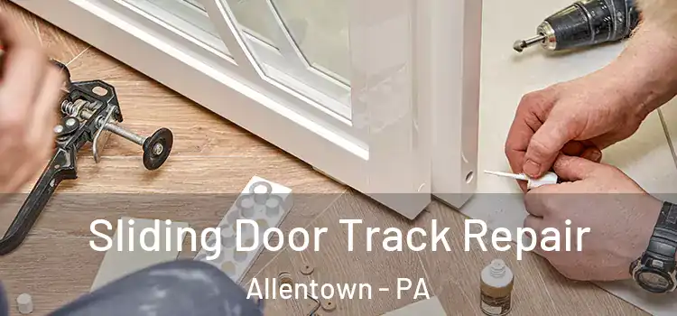 Sliding Door Track Repair Allentown - PA