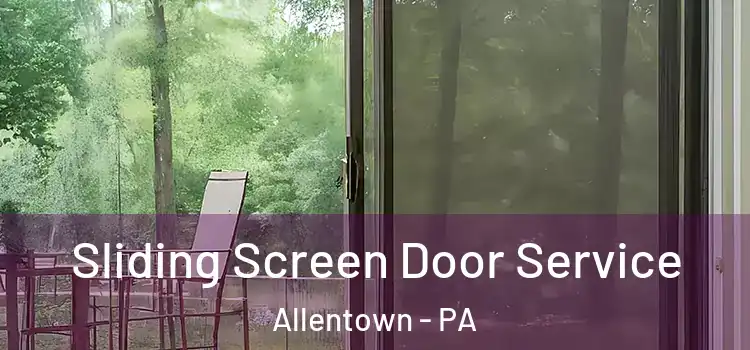 Sliding Screen Door Service Allentown - PA