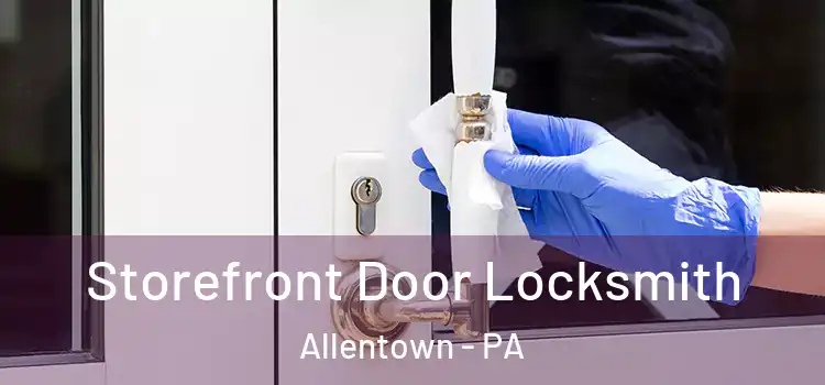  Storefront Door Locksmith Allentown - PA